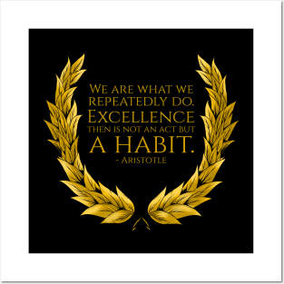 We are what we repeatedly do. Excellence then is not an act but a habit. - Aristotle Quote Posters and Art